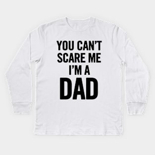 You Can't Scare Me I'm a Dad Kids Long Sleeve T-Shirt